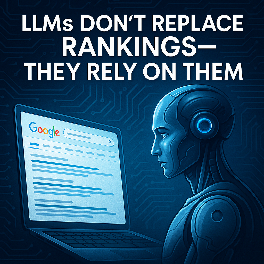 LLMs Don’t Replace Rankings - They Rely on Them